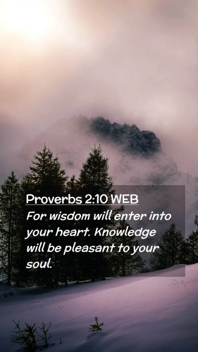 Picture 02 - Proverbs 2:10 WEB Mobile Phone Wallpaper - For wisdom will enter into your heart. Knowledge - Mobile Bible Verse Wallpaper