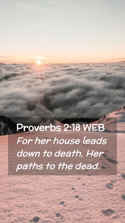 Picture 02 - Proverbs 2:18 WEB Mobile Phone Wallpaper - For her house leads down to death, Her paths to - Mobile Bible Verse Wallpaper
