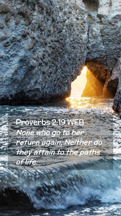Picture 02 - Proverbs 2:19 WEB Mobile Phone Wallpaper - None who go to her return again, Neither do they - Mobile Bible Verse Wallpaper