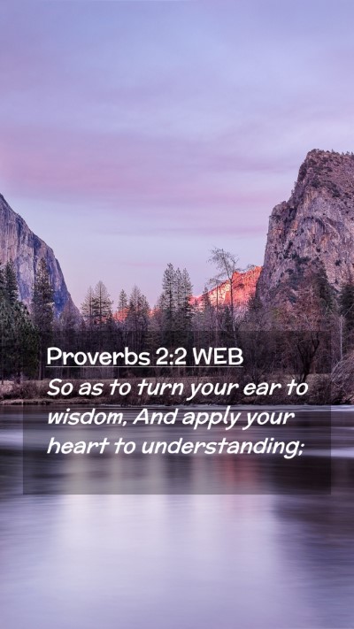 Picture 02 - Proverbs 2:2 WEB Mobile Phone Wallpaper - So as to turn your ear to wisdom, And apply your - Mobile Bible Verse Wallpaper