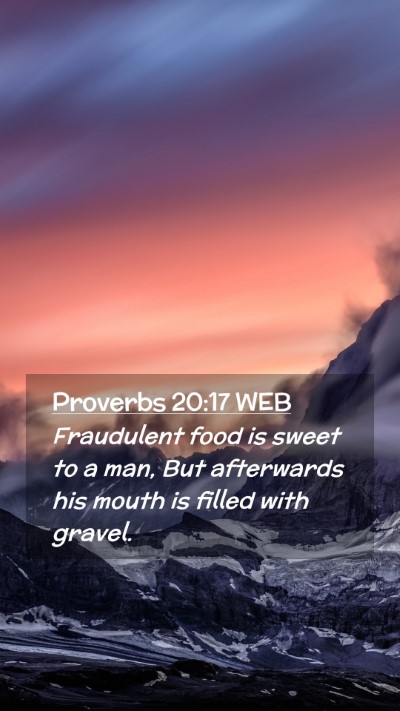 Picture 02 - Proverbs 20:17 WEB Mobile Phone Wallpaper - Fraudulent food is sweet to a man, But afterwards - Mobile Bible Verse Wallpaper