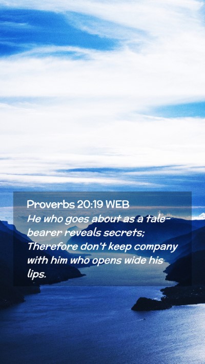 Picture 02 - Proverbs 20:19 WEB Mobile Phone Wallpaper - He who goes about as a tale-bearer reveals - Mobile Bible Verse Wallpaper