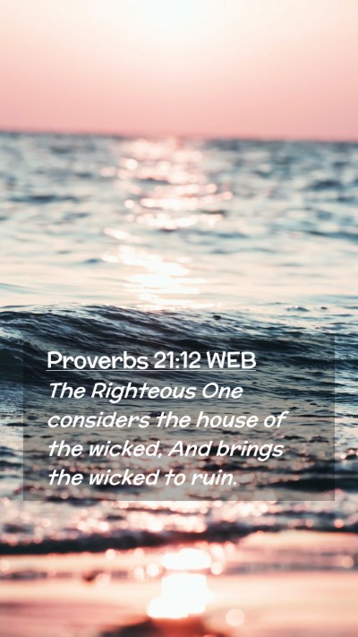 Picture 02 - Proverbs 21:12 WEB Mobile Phone Wallpaper - The Righteous One considers the house of the - Mobile Bible Verse Wallpaper