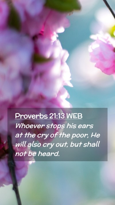 Picture 02 - Proverbs 21:13 WEB Mobile Phone Wallpaper - Whoever stops his ears at the cry of the poor, He - Mobile Bible Verse Wallpaper