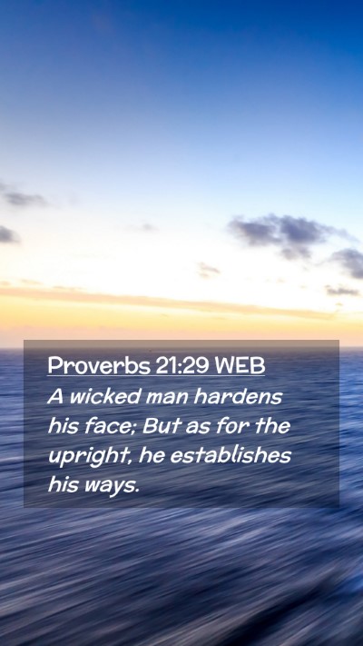 Picture 02 - Proverbs 21:29 WEB Mobile Phone Wallpaper - A wicked man hardens his face; But as for the - Mobile Bible Verse Wallpaper