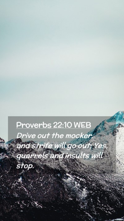 Picture 02 - Proverbs 22:10 WEB Mobile Phone Wallpaper - Drive out the mocker, and strife will go out; - Mobile Bible Verse Wallpaper