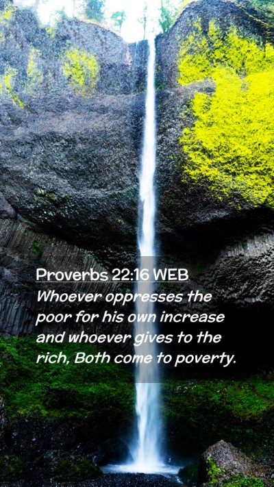 Picture 02 - Proverbs 22:16 WEB Mobile Phone Wallpaper - Whoever oppresses the poor for his own increase - Mobile Bible Verse Wallpaper