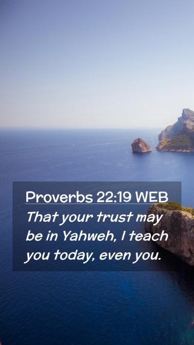 Picture 02 - Proverbs 22:19 WEB Mobile Phone Wallpaper - That your trust may be in Yahweh, I teach you - Mobile Bible Verse Wallpaper