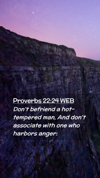 Picture 02 - Proverbs 22:24 WEB Mobile Phone Wallpaper - Don't befriend a hot-tempered man, And don't - Mobile Bible Verse Wallpaper