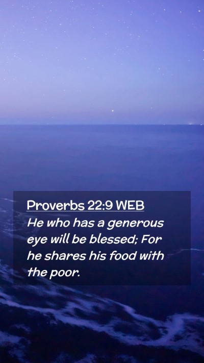 Picture 02 - Proverbs 22:9 WEB Mobile Phone Wallpaper - He who has a generous eye will be blessed; For he - Mobile Bible Verse Wallpaper
