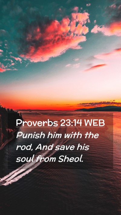 Picture 02 - Proverbs 23:14 WEB Mobile Phone Wallpaper - Punish him with the rod, And save his soul from - Mobile Bible Verse Wallpaper