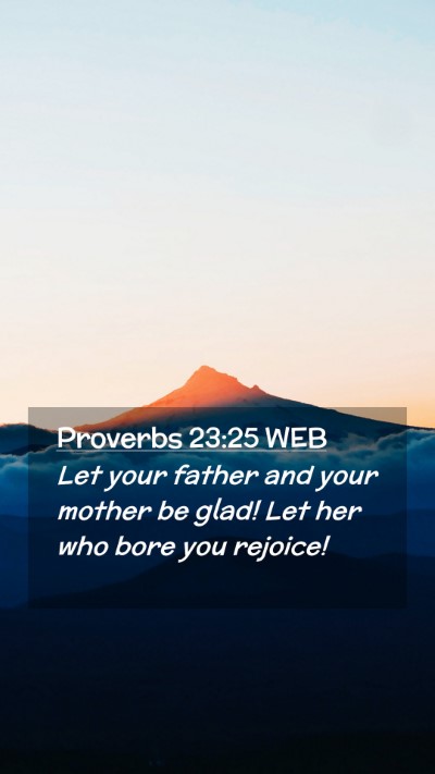 Picture 02 - Proverbs 23:25 WEB Mobile Phone Wallpaper - Let your father and your mother be glad! Let her - Mobile Bible Verse Wallpaper