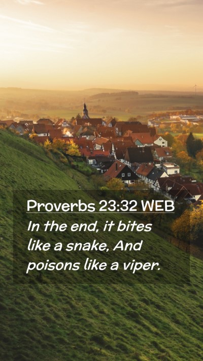 Picture 02 - Proverbs 23:32 WEB Mobile Phone Wallpaper - In the end, it bites like a snake, And poisons - Mobile Bible Verse Wallpaper