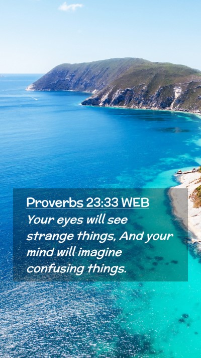 Picture 02 - Proverbs 23:33 WEB Mobile Phone Wallpaper - Your eyes will see strange things, And your mind - Mobile Bible Verse Wallpaper