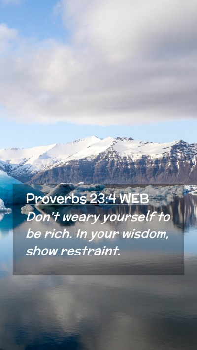 Picture 02 - Proverbs 23:4 WEB Mobile Phone Wallpaper - Don't weary yourself to be rich. In your wisdom, - Mobile Bible Verse Wallpaper