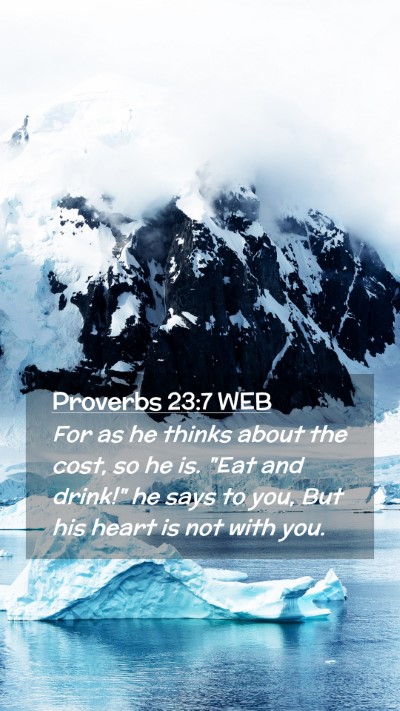 Picture 02 - Proverbs 23:7 WEB Mobile Phone Wallpaper - For as he thinks about the cost, so he is. 
