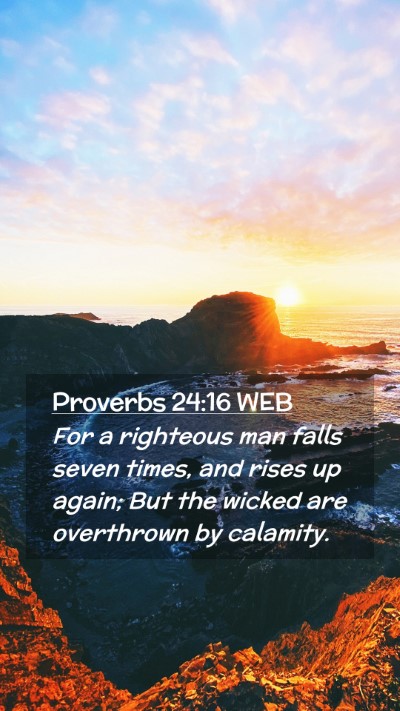 Picture 02 - Proverbs 24:16 WEB Mobile Phone Wallpaper - For a righteous man falls seven times, and rises - Mobile Bible Verse Wallpaper