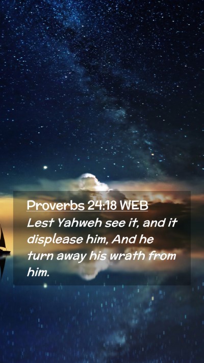 Picture 02 - Proverbs 24:18 WEB Mobile Phone Wallpaper - Lest Yahweh see it, and it displease him, And he - Mobile Bible Verse Wallpaper