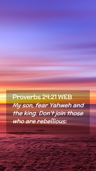 Picture 02 - Proverbs 24:21 WEB Mobile Phone Wallpaper - My son, fear Yahweh and the king. Don't join - Mobile Bible Verse Wallpaper