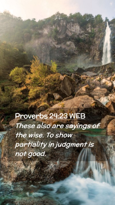 Picture 02 - Proverbs 24:23 WEB Mobile Phone Wallpaper - These also are sayings of the wise. To show - Mobile Bible Verse Wallpaper
