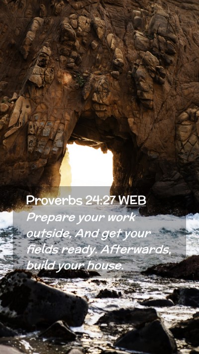 Picture 02 - Proverbs 24:27 WEB Mobile Phone Wallpaper - Prepare your work outside, And get your fields - Mobile Bible Verse Wallpaper