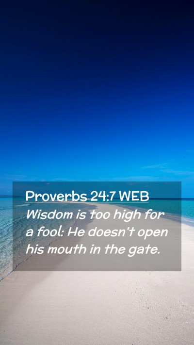 Picture 02 - Proverbs 24:7 WEB Mobile Phone Wallpaper - Wisdom is too high for a fool: He doesn't open - Mobile Bible Verse Wallpaper