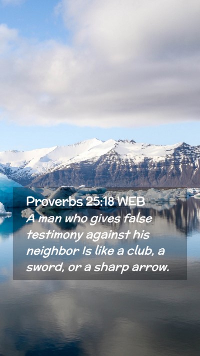 Picture 02 - Proverbs 25:18 WEB Mobile Phone Wallpaper - A man who gives false testimony against his - Mobile Bible Verse Wallpaper