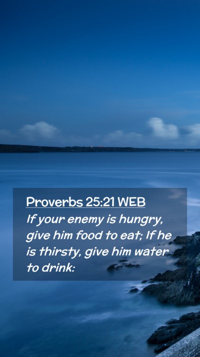 Picture 02 - Proverbs 25:21 WEB Mobile Phone Wallpaper - If your enemy is hungry, give him food to eat; If - Mobile Bible Verse Wallpaper