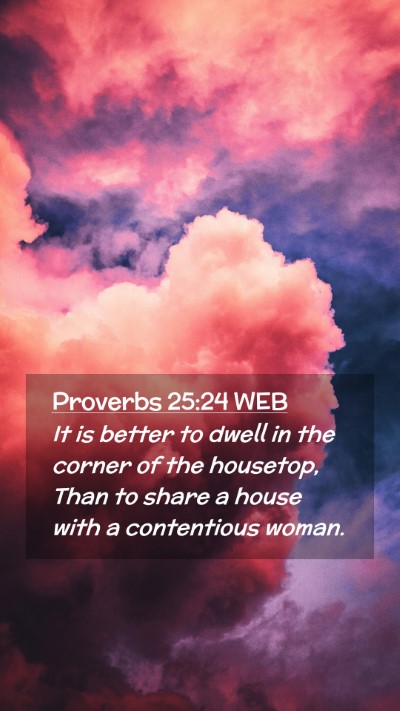 Picture 02 - Proverbs 25:24 WEB Mobile Phone Wallpaper - It is better to dwell in the corner of the - Mobile Bible Verse Wallpaper