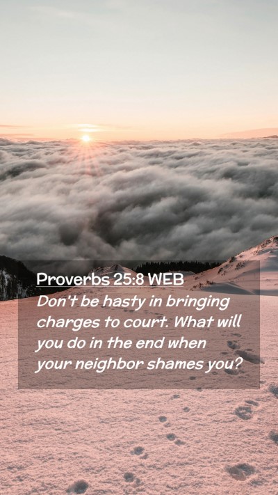 Picture 02 - Proverbs 25:8 WEB Mobile Phone Wallpaper - Don't be hasty in bringing charges to court. What - Mobile Bible Verse Wallpaper