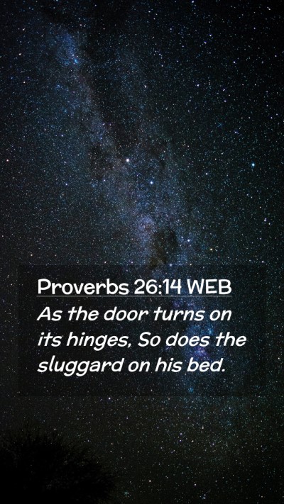 Picture 02 - Proverbs 26:14 WEB Mobile Phone Wallpaper - As the door turns on its hinges, So does the - Mobile Bible Verse Wallpaper