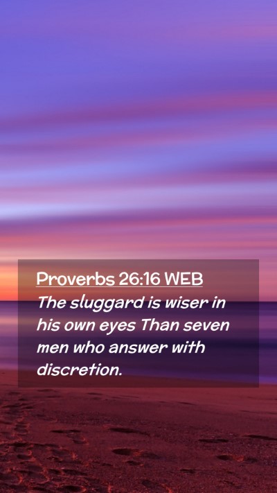 Picture 02 - Proverbs 26:16 WEB Mobile Phone Wallpaper - The sluggard is wiser in his own eyes Than seven - Mobile Bible Verse Wallpaper