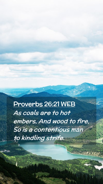 Picture 02 - Proverbs 26:21 WEB Mobile Phone Wallpaper - As coals are to hot embers, And wood to fire, So - Mobile Bible Verse Wallpaper