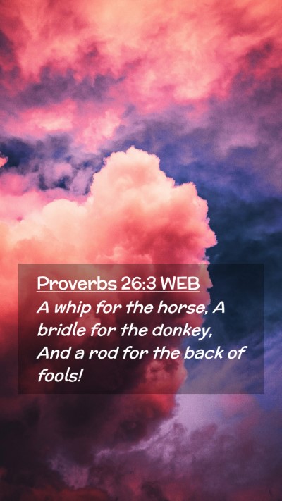 Picture 02 - Proverbs 26:3 WEB Mobile Phone Wallpaper - A whip for the horse, A bridle for the donkey, - Mobile Bible Verse Wallpaper
