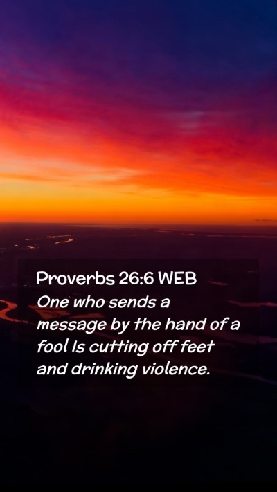 Picture 02 - Proverbs 26:6 WEB Mobile Phone Wallpaper - One who sends a message by the hand of a fool Is - Mobile Bible Verse Wallpaper