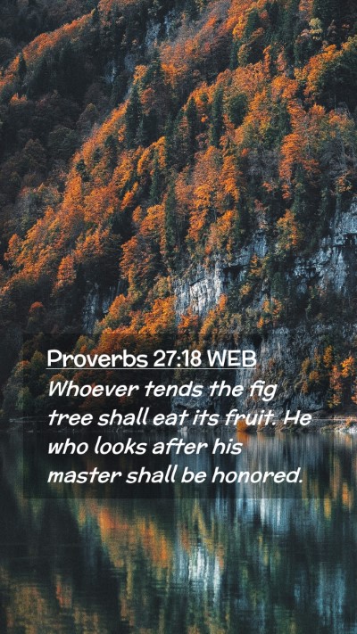 Picture 02 - Proverbs 27:18 WEB Mobile Phone Wallpaper - Whoever tends the fig tree shall eat its fruit. - Mobile Bible Verse Wallpaper