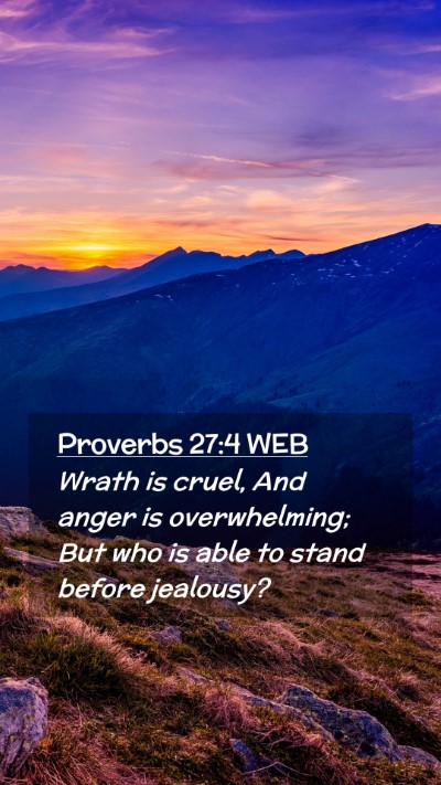 Picture 02 - Proverbs 27:4 WEB Mobile Phone Wallpaper - Wrath is cruel, And anger is overwhelming; But - Mobile Bible Verse Wallpaper