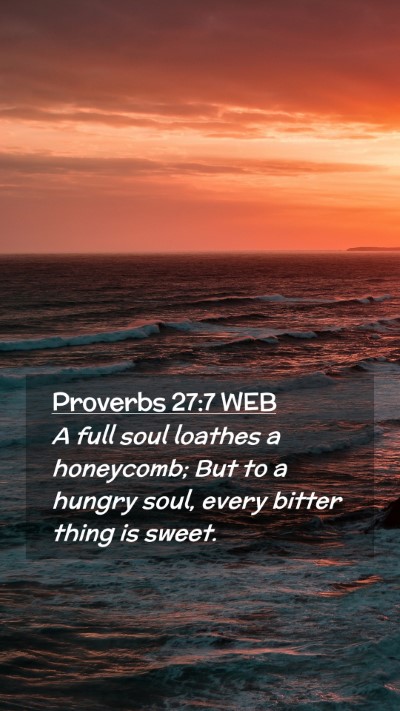 Picture 02 - Proverbs 27:7 WEB Mobile Phone Wallpaper - A full soul loathes a honeycomb; But to a hungry - Mobile Bible Verse Wallpaper