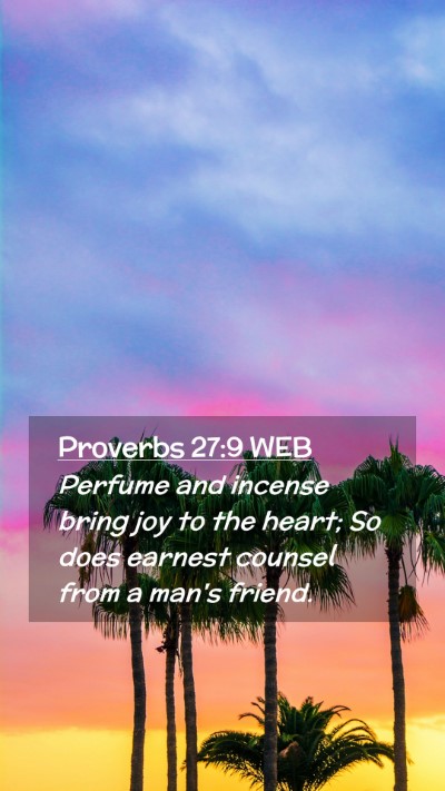 Picture 02 - Proverbs 27:9 WEB Mobile Phone Wallpaper - Perfume and incense bring joy to the heart; So - Mobile Bible Verse Wallpaper