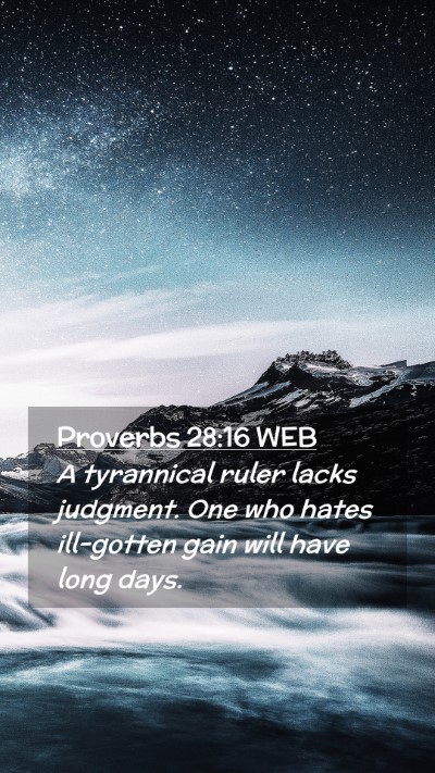 Picture 02 - Proverbs 28:16 WEB Mobile Phone Wallpaper - A tyrannical ruler lacks judgment. One who hates - Mobile Bible Verse Wallpaper