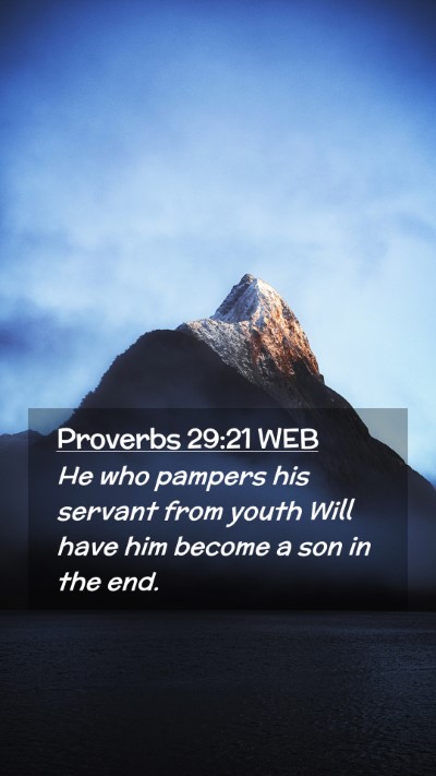 Picture 02 - Proverbs 29:21 WEB Mobile Phone Wallpaper - He who pampers his servant from youth Will have - Mobile Bible Verse Wallpaper