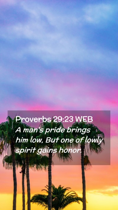 Picture 02 - Proverbs 29:23 WEB Mobile Phone Wallpaper - A man's pride brings him low, But one of lowly - Mobile Bible Verse Wallpaper