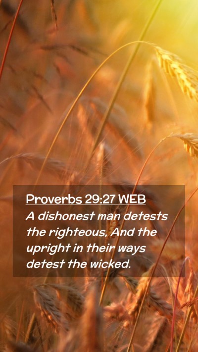 Picture 02 - Proverbs 29:27 WEB Mobile Phone Wallpaper - A dishonest man detests the righteous, And the - Mobile Bible Verse Wallpaper