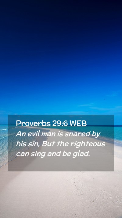 Picture 02 - Proverbs 29:6 WEB Mobile Phone Wallpaper - An evil man is snared by his sin, But the - Mobile Bible Verse Wallpaper