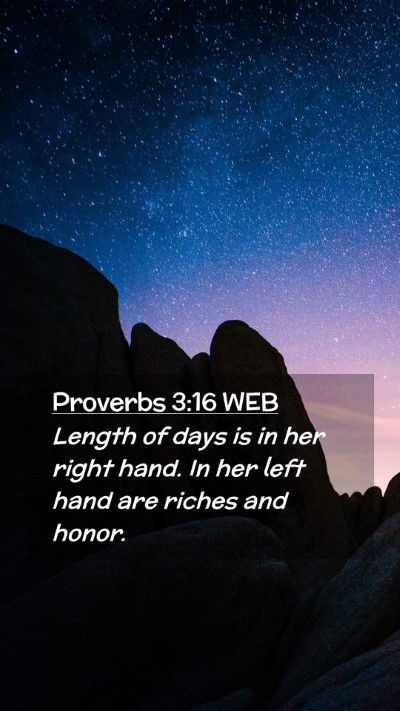 Picture 02 - Proverbs 3:16 WEB Mobile Phone Wallpaper - Length of days is in her right hand. In her left - Mobile Bible Verse Wallpaper