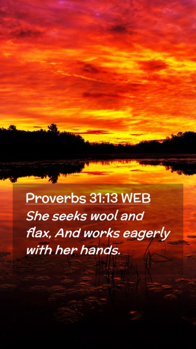 Picture 02 - Proverbs 31:13 WEB Mobile Phone Wallpaper - She seeks wool and flax, And works eagerly with - Mobile Bible Verse Wallpaper