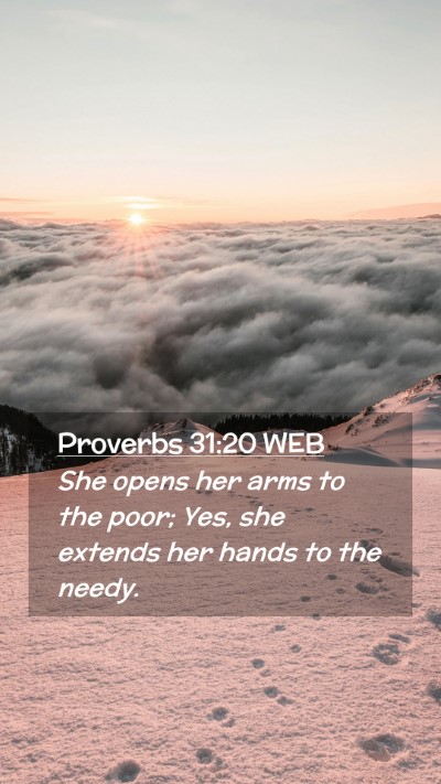 Picture 02 - Proverbs 31:20 WEB Mobile Phone Wallpaper - She opens her arms to the poor; Yes, she extends - Mobile Bible Verse Wallpaper