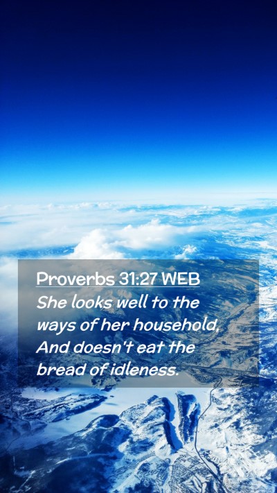 Picture 02 - Proverbs 31:27 WEB Mobile Phone Wallpaper - She looks well to the ways of her household, And - Mobile Bible Verse Wallpaper