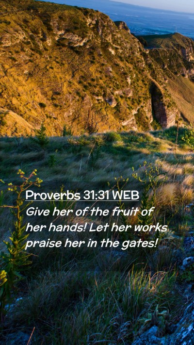Picture 02 - Proverbs 31:31 WEB Mobile Phone Wallpaper - Give her of the fruit of her hands! Let her works - Mobile Bible Verse Wallpaper