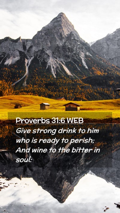 Picture 02 - Proverbs 31:6 WEB Mobile Phone Wallpaper - Give strong drink to him who is ready to perish; - Mobile Bible Verse Wallpaper